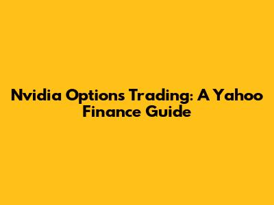 Nvidia Options Trading: A Yahoo Finance Guide