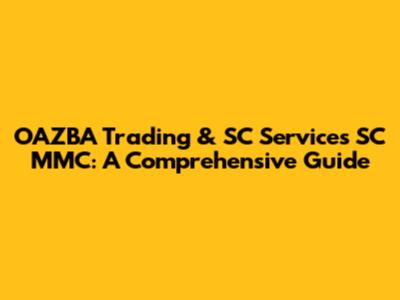OAZBA Trading & SC Services SC MMC: A Comprehensive Guide