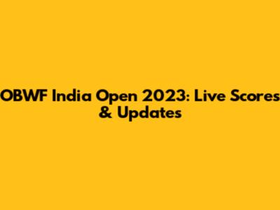 OBWF India Open 2023: Live Scores & Updates