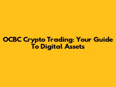 OCBC Crypto Trading: Your Guide To Digital Assets