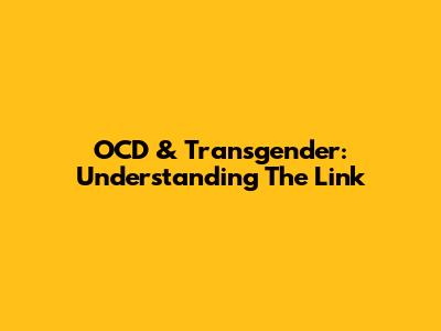 OCD & Transgender: Understanding The Link