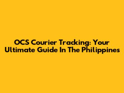 OCS Courier Tracking: Your Ultimate Guide In The Philippines