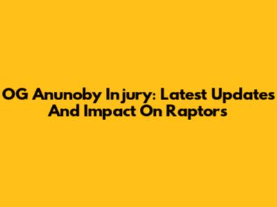 OG Anunoby Injury: Latest Updates And Impact On Raptors