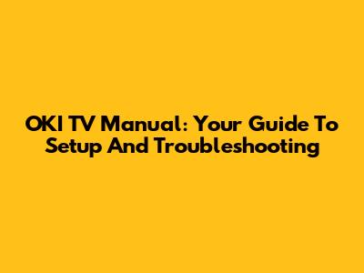 OKI TV Manual: Your Guide To Setup And Troubleshooting