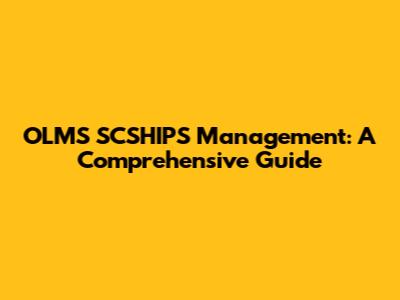 OLMS SCSHIPS Management: A Comprehensive Guide