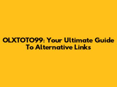 OLXTOTO99: Your Ultimate Guide To Alternative Links