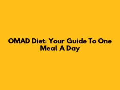 OMAD Diet: Your Guide To One Meal A Day