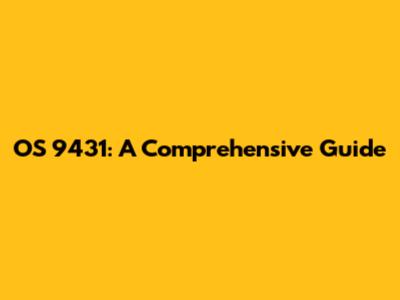 OS 9431: A Comprehensive Guide