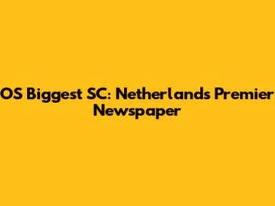 OS Biggest SC: Netherlands' Premier Newspaper