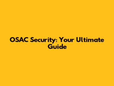 OSAC Security: Your Ultimate Guide