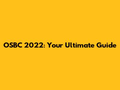 OSBC 2022: Your Ultimate Guide