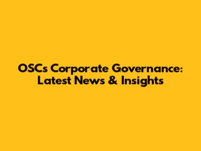 OSC's Corporate Governance: Latest News & Insights