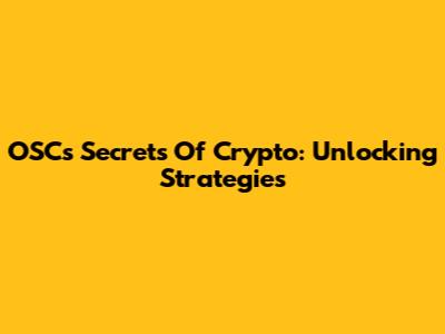 OSC's Secrets Of Crypto: Unlocking Strategies