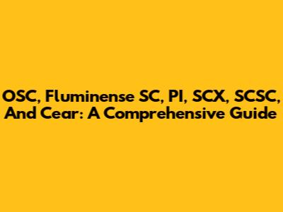 OSC, Fluminense SC, PI, SCX, SCSC, And Cear: A Comprehensive Guide