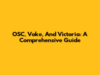 OSC, Voke, And Victoria: A Comprehensive Guide