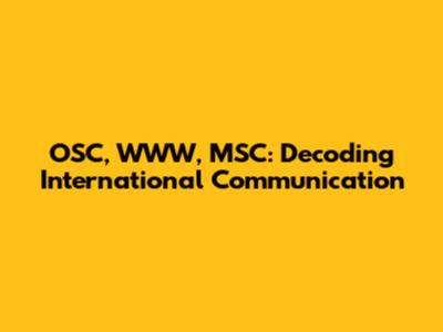 OSC, WWW, MSC: Decoding International Communication