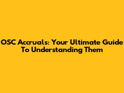 OSC Accruals: Your Ultimate Guide To Understanding Them