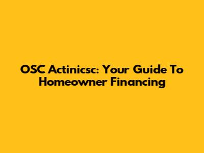 OSC Actinicsc: Your Guide To Homeowner Financing