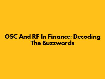 OSC And RF In Finance: Decoding The Buzzwords