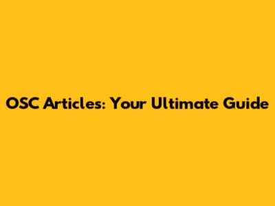 OSC Articles: Your Ultimate Guide