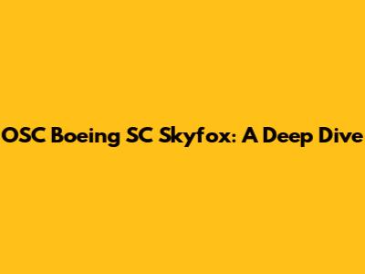 OSC Boeing SC Skyfox: A Deep Dive
