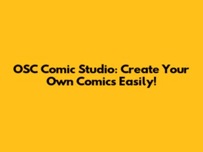 OSC Comic Studio: Create Your Own Comics Easily!