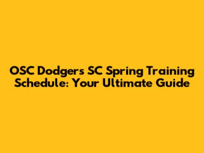 OSC Dodgers SC Spring Training Schedule: Your Ultimate Guide