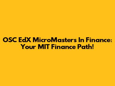 OSC EdX MicroMasters In Finance: Your MIT Finance Path!