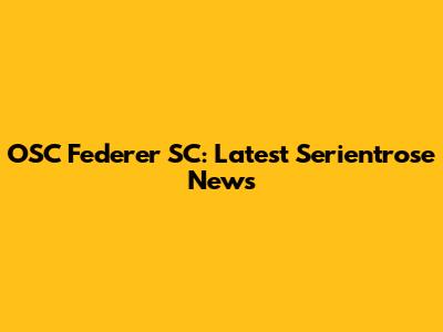 OSC Federer SC: Latest Serientrose News