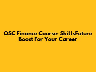 OSC Finance Course: SkillsFuture Boost For Your Career