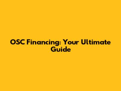 OSC Financing: Your Ultimate Guide