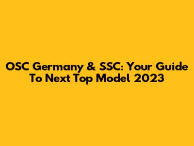 OSC Germany & SSC: Your Guide To Next Top Model 2023