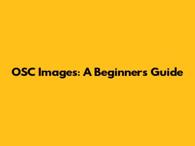 OSC Images: A Beginner's Guide