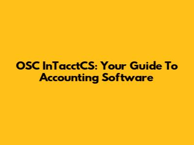 OSC InTacctCS: Your Guide To Accounting Software