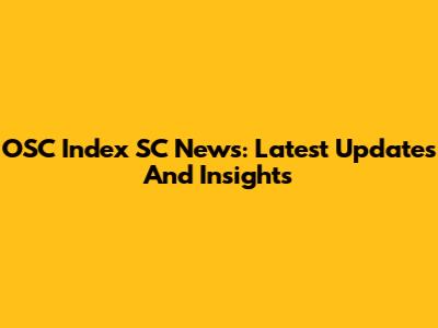 OSC Index SC News: Latest Updates And Insights