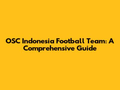 OSC Indonesia Football Team: A Comprehensive Guide