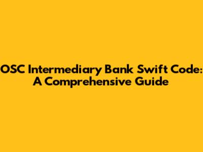 OSC Intermediary Bank Swift Code: A Comprehensive Guide