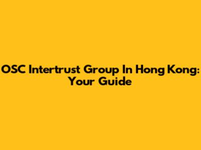 OSC Intertrust Group In Hong Kong: Your Guide