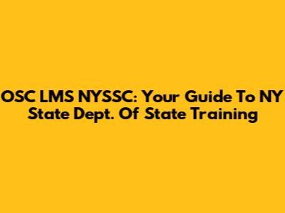 OSC LMS NYSSC: Your Guide To NY State Dept. Of State Training
