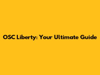 OSC Liberty: Your Ultimate Guide