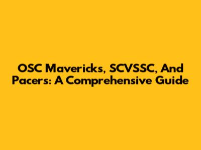 OSC Mavericks, SCVSSC, And Pacers: A Comprehensive Guide
