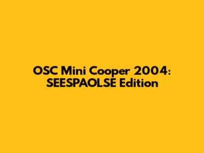 OSC Mini Cooper 2004: SEESPAOLSE Edition