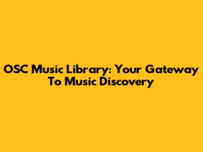 OSC Music Library: Your Gateway To Music Discovery