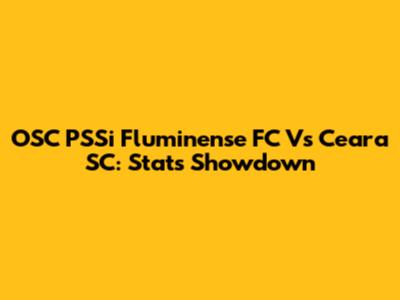 OSC PSSi Fluminense FC Vs Ceara SC: Stats Showdown