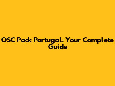 OSC Pack Portugal: Your Complete Guide