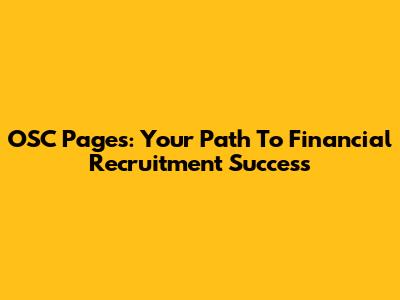 OSC Pages: Your Path To Financial Recruitment Success
