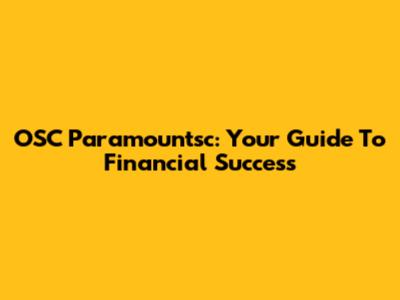 OSC Paramountsc: Your Guide To Financial Success
