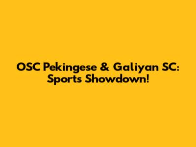 OSC Pekingese & Galiyan SC: Sports Showdown!