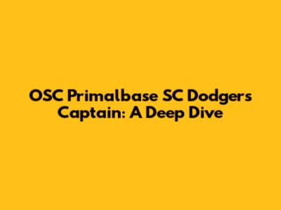 OSC Primalbase SC Dodgers Captain: A Deep Dive