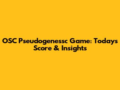 OSC Pseudogenessc Game: Today's Score & Insights